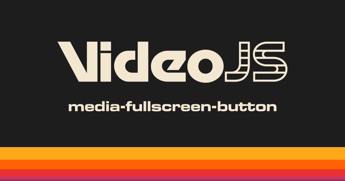 media-fullscreen-button | Video.js | Open Source HTML Video Player