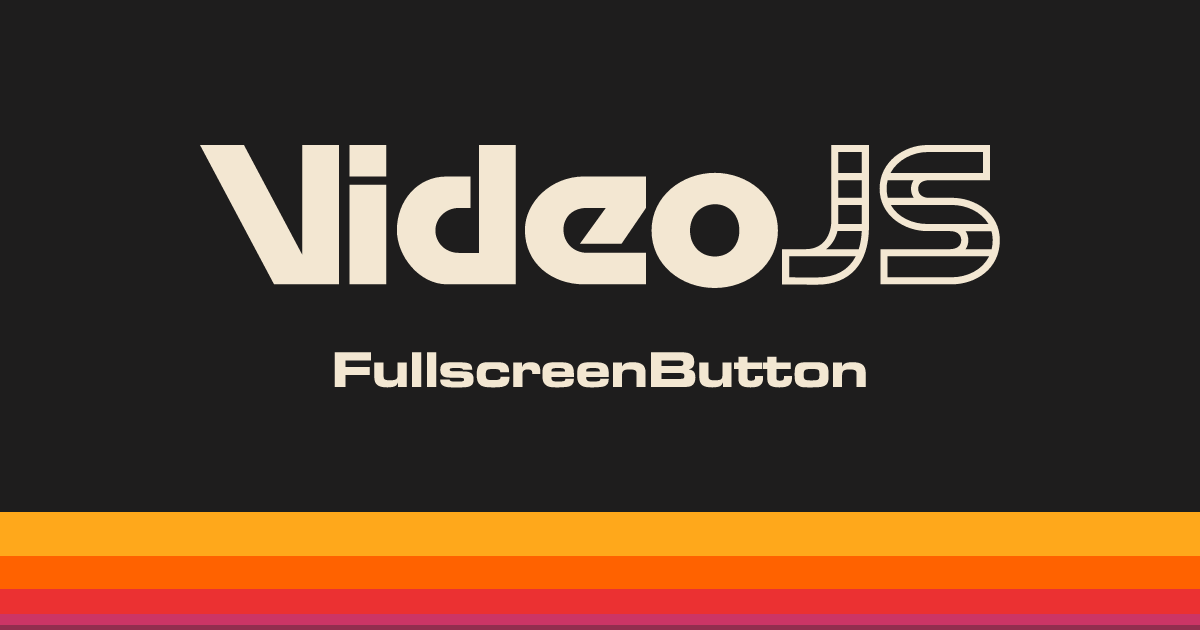 FullscreenButton | Video.js | Open Source React Video Player