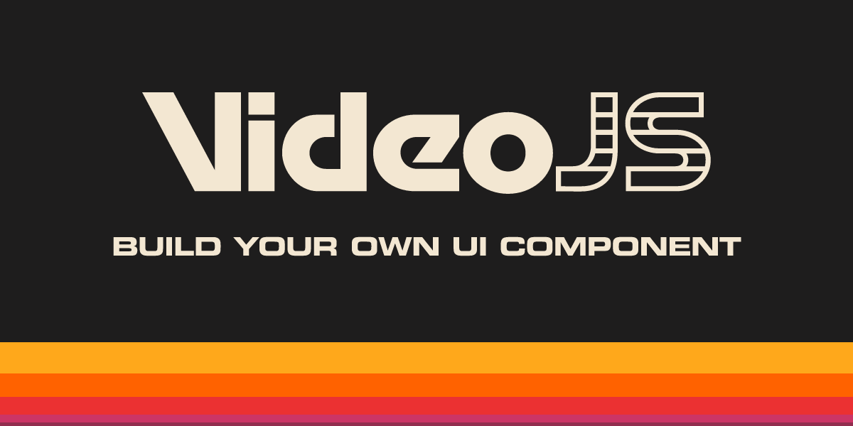 Build your own UI component | Video.js | Open Source HTML Video Player