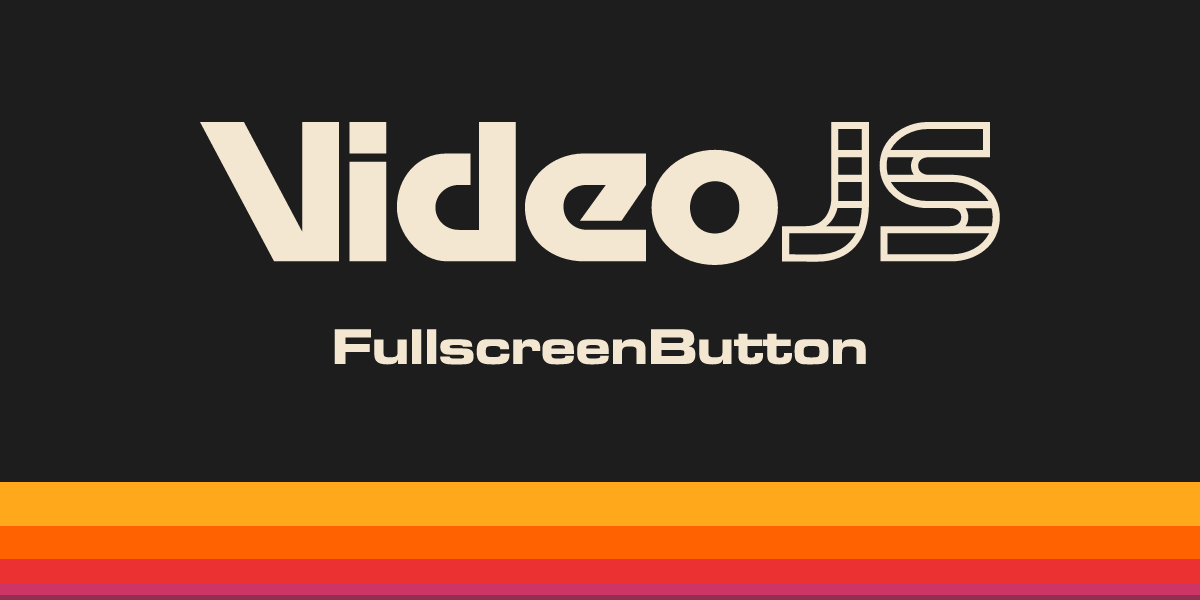 FullscreenButton | Video.js | Open Source React Video Player